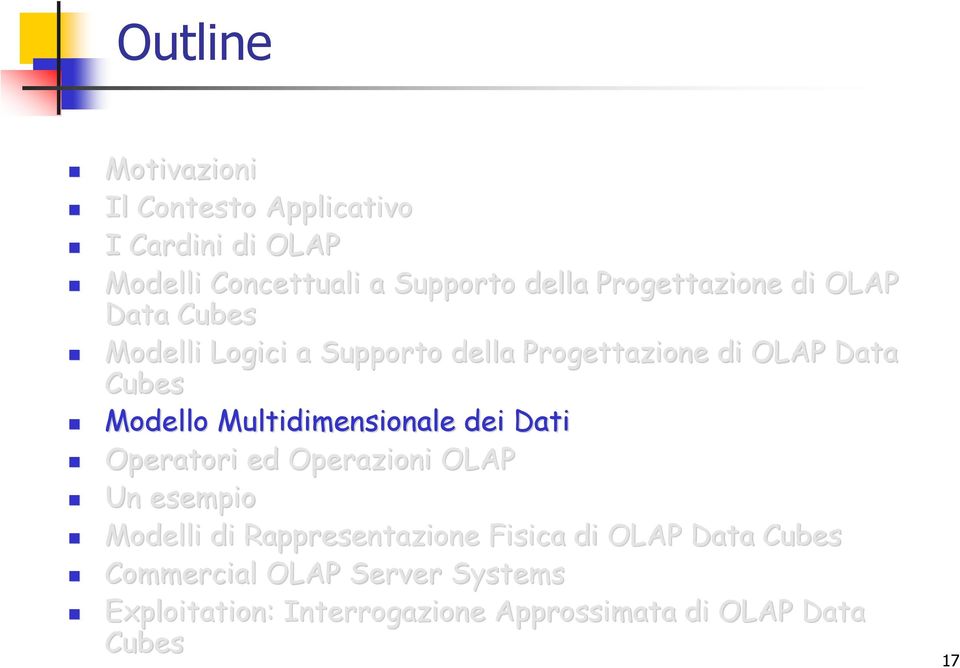 Multidimensionale dei Dati Operatori ed Operazioni OLAP Un esempio Modelli di Rappresentazione