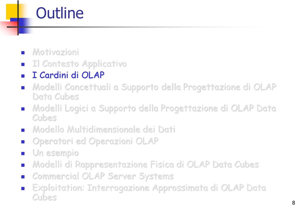 Multidimensionale dei Dati Operatori ed Operazioni OLAP Un esempio Modelli di Rappresentazione