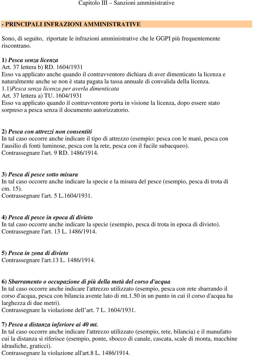 1)Pesca senza licenza per averla dimenticata Art. 37 lettera a) TU.