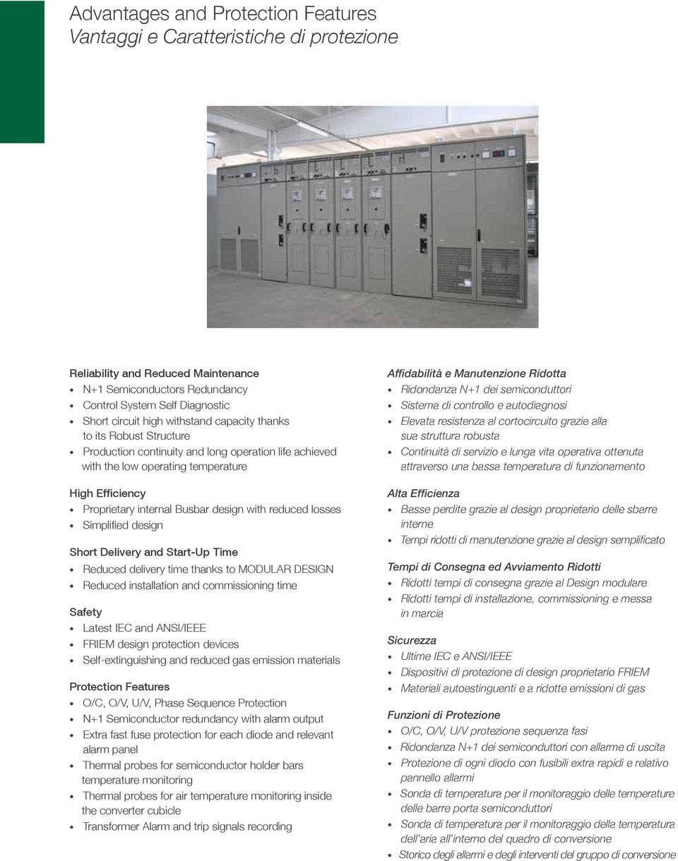 reduced losses Simplified design Short Delivery and Start-Up Time Reduced delivery time thanks to MODULAR DESIGN Reduced installation and commissioning time Safety Latest IEC and ANSI/IEEE FRIEM