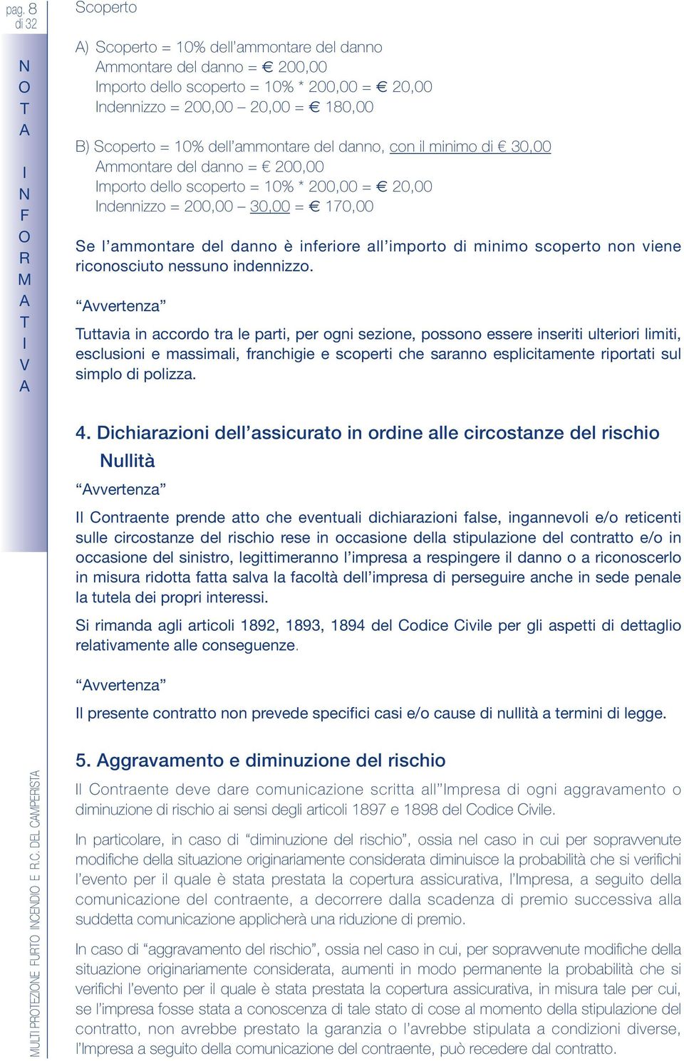 importo di minimo scoperto non viene riconosciuto nessuno indennizzo.