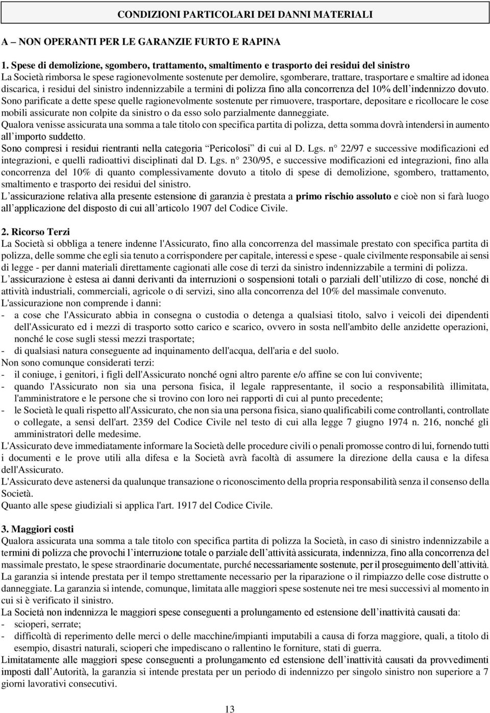 smaltire ad idonea discarica, i residui del sinistro indennizzabile a termini di polizza fino alla concorrenza del 10% dell indennizzo dovuto.