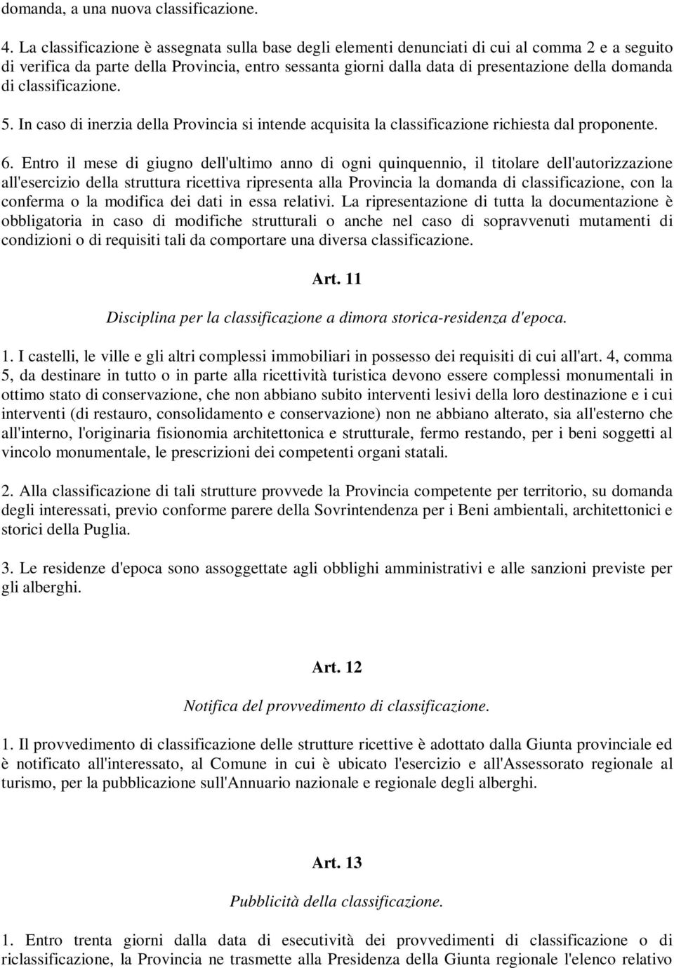 di classificazione. 5. In caso di inerzia della Provincia si intende acquisita la classificazione richiesta dal proponente. 6.