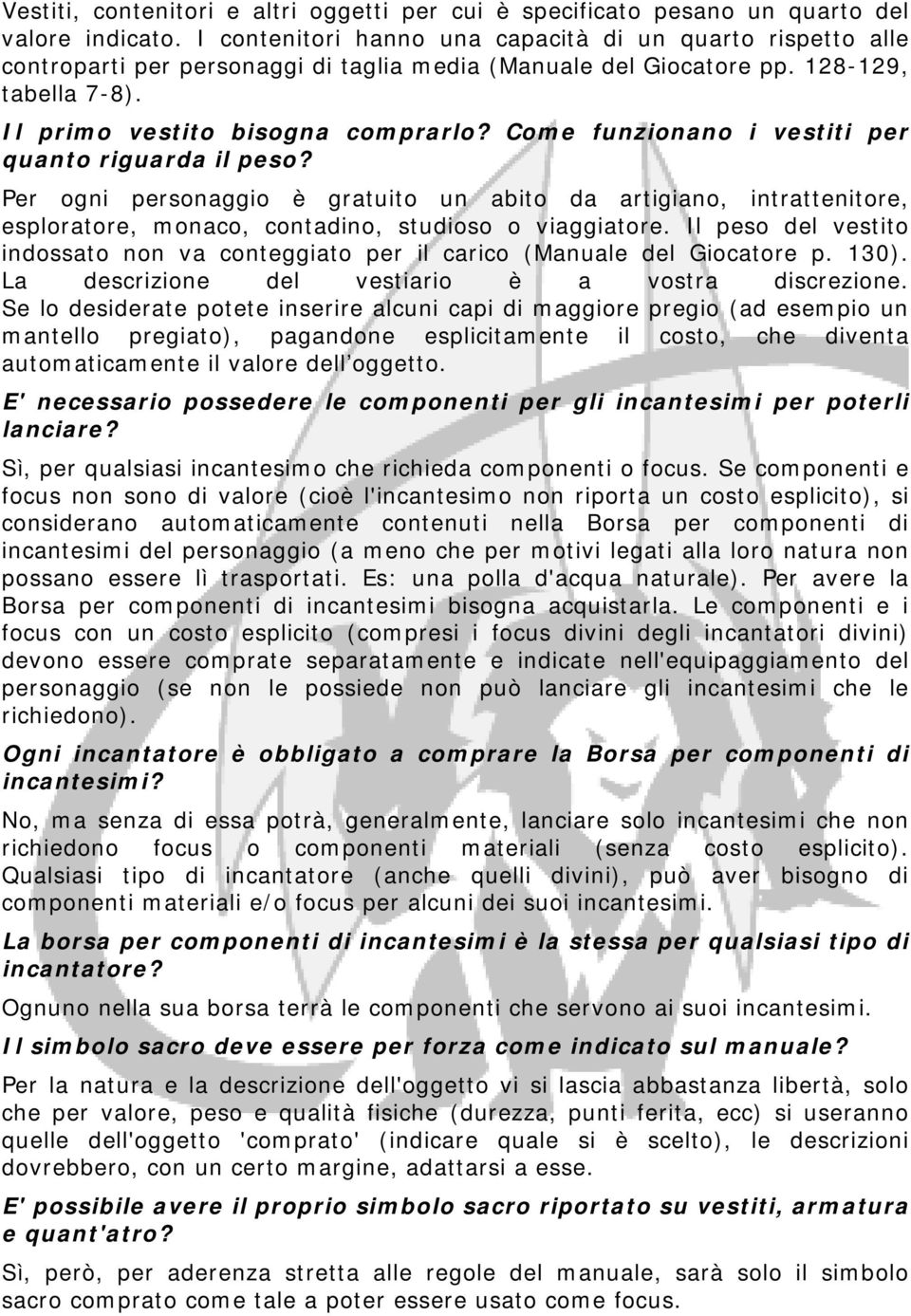 Come funzionano i vestiti per quanto riguarda il peso? Per ogni personaggio è gratuito un abito da artigiano, intrattenitore, esploratore, monaco, contadino, studioso o viaggiatore.