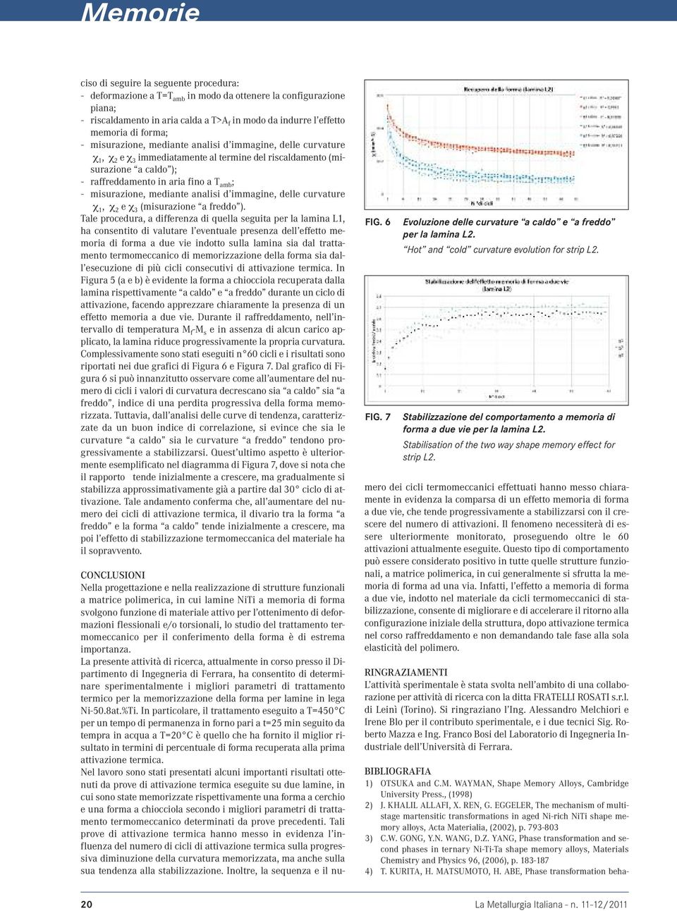 mediante analisi d immagine, delle curvature χ 1, χ 2 e χ 3 (misurazione a freddo ).