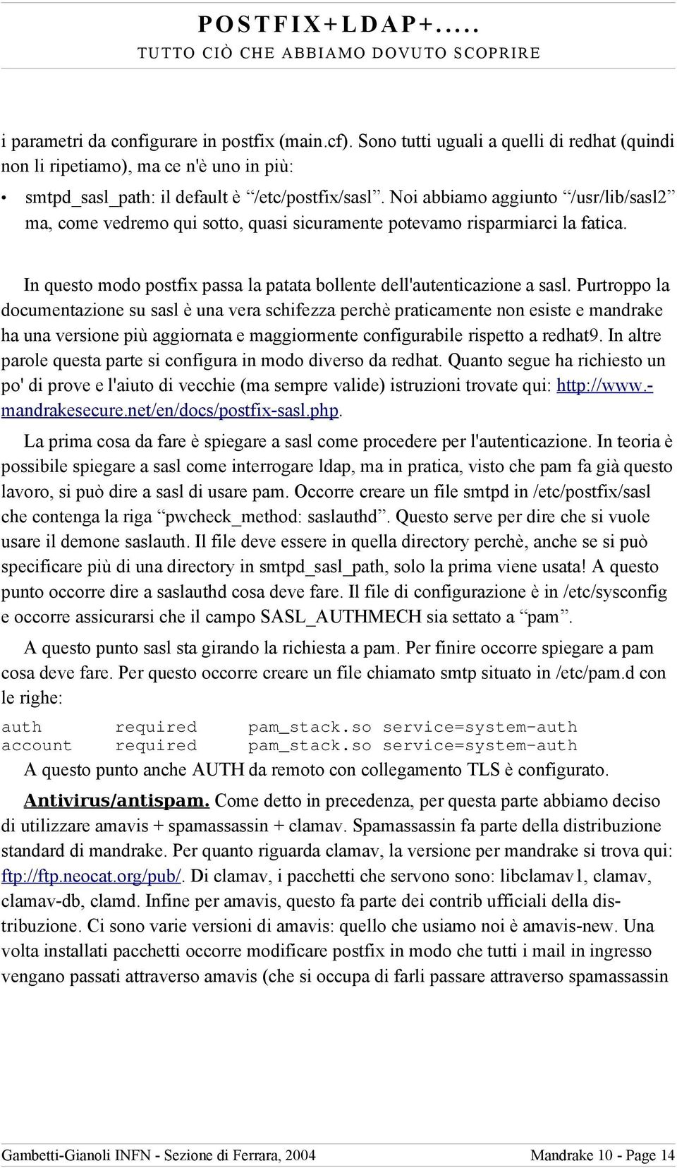 Purtroppo la documentazione su sasl è una vera schifezza perchè praticamente non esiste e mandrake ha una versione più aggiornata e maggiormente configurabile rispetto a redhat9.