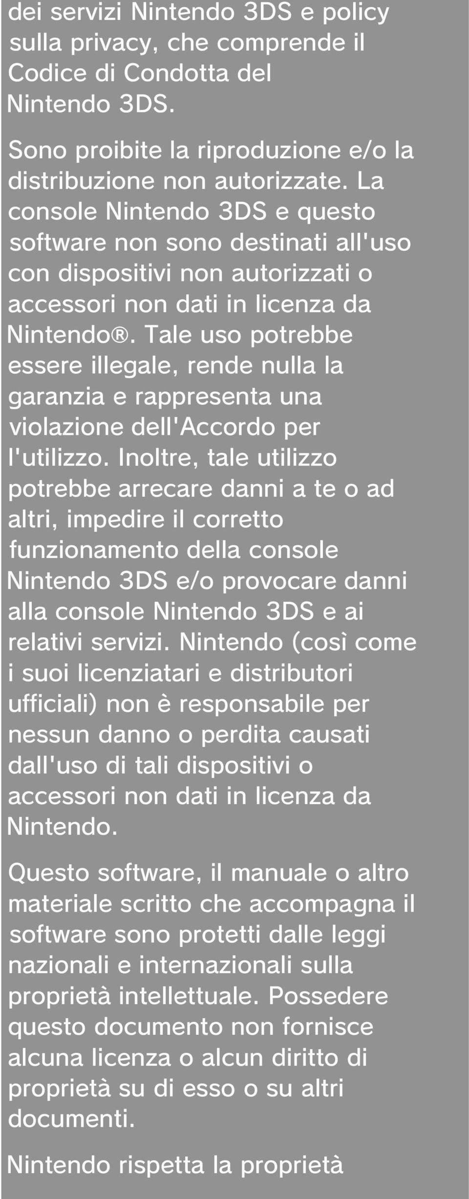 Tale uso potrebbe essere illegale, rende nulla la garanzia e rappresenta una violazione dell'accordo per l'utilizzo.