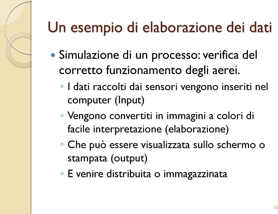 I dati raccolti dai sensori vengono inseriti nel computer (Input) Vengono convertiti in