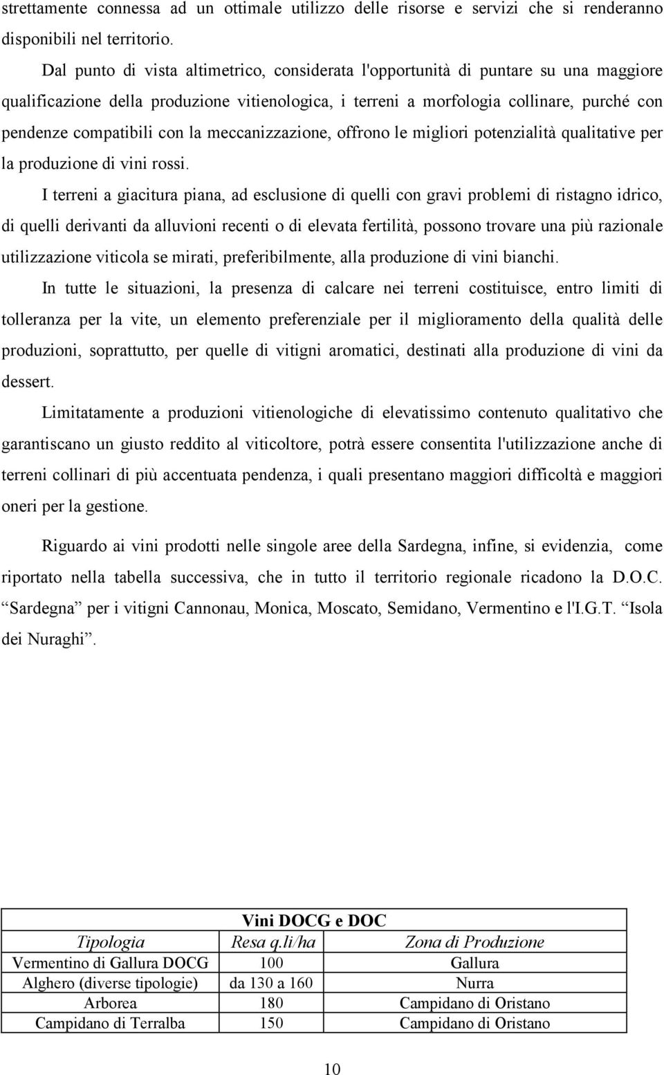 con la meccanizzazione, offrono le migliori potenzialità qualitative per la produzione di vini rossi.