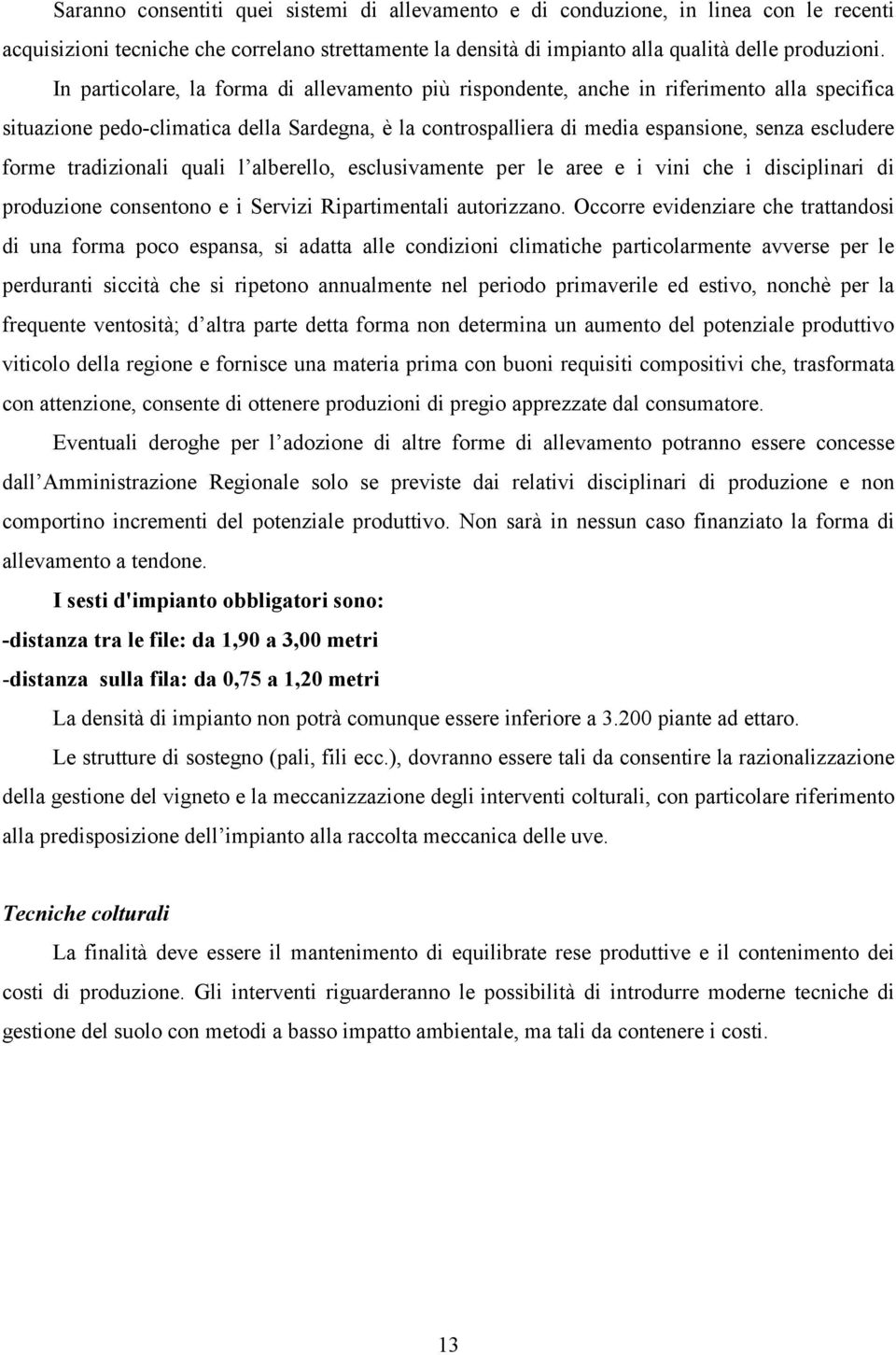 tradizionali quali l alberello, esclusivamente per le aree e i vini che i disciplinari di produzione consentono e i Servizi Ripartimentali autorizzano.