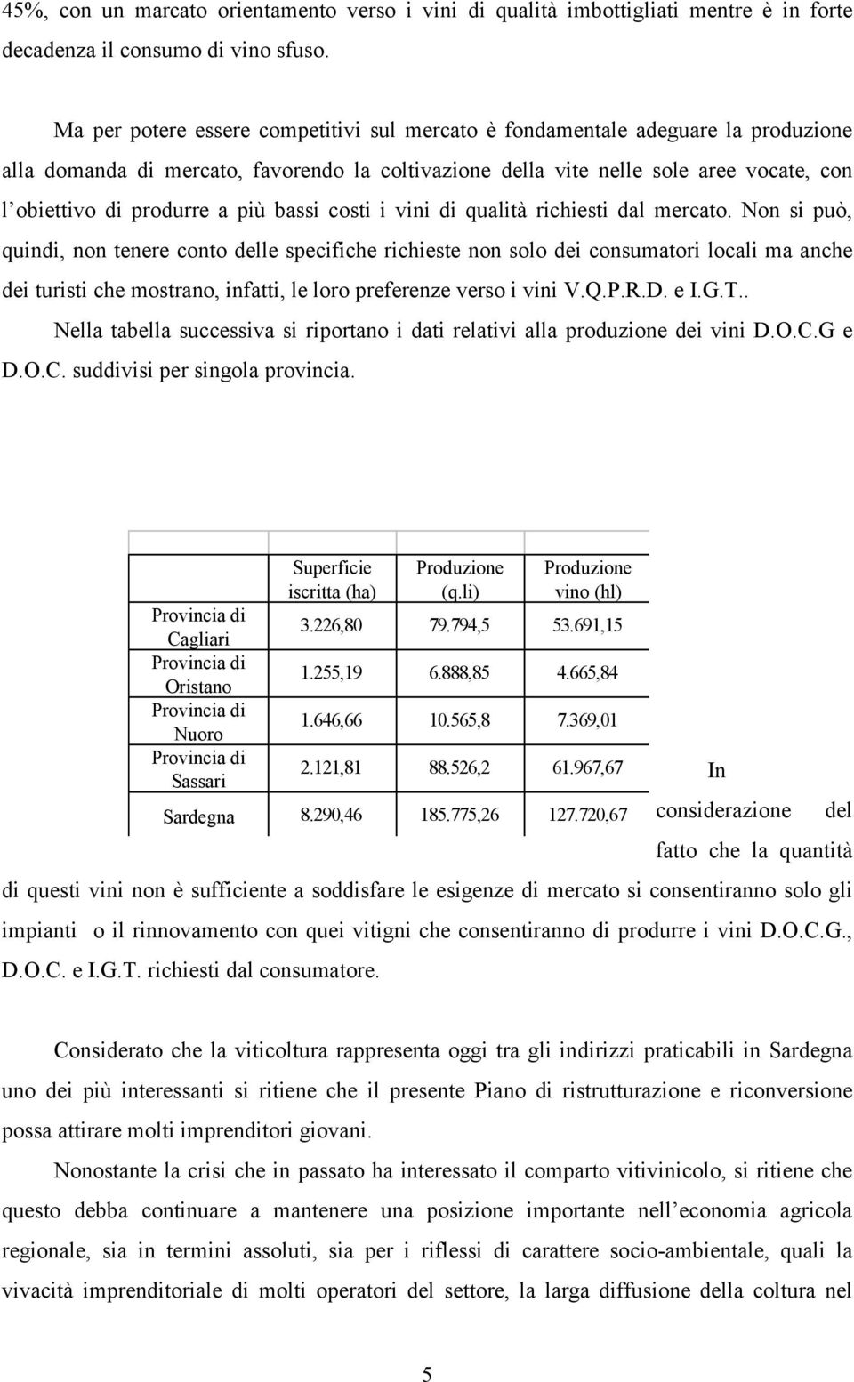 più bassi costi i vini di qualità richiesti dal mercato.