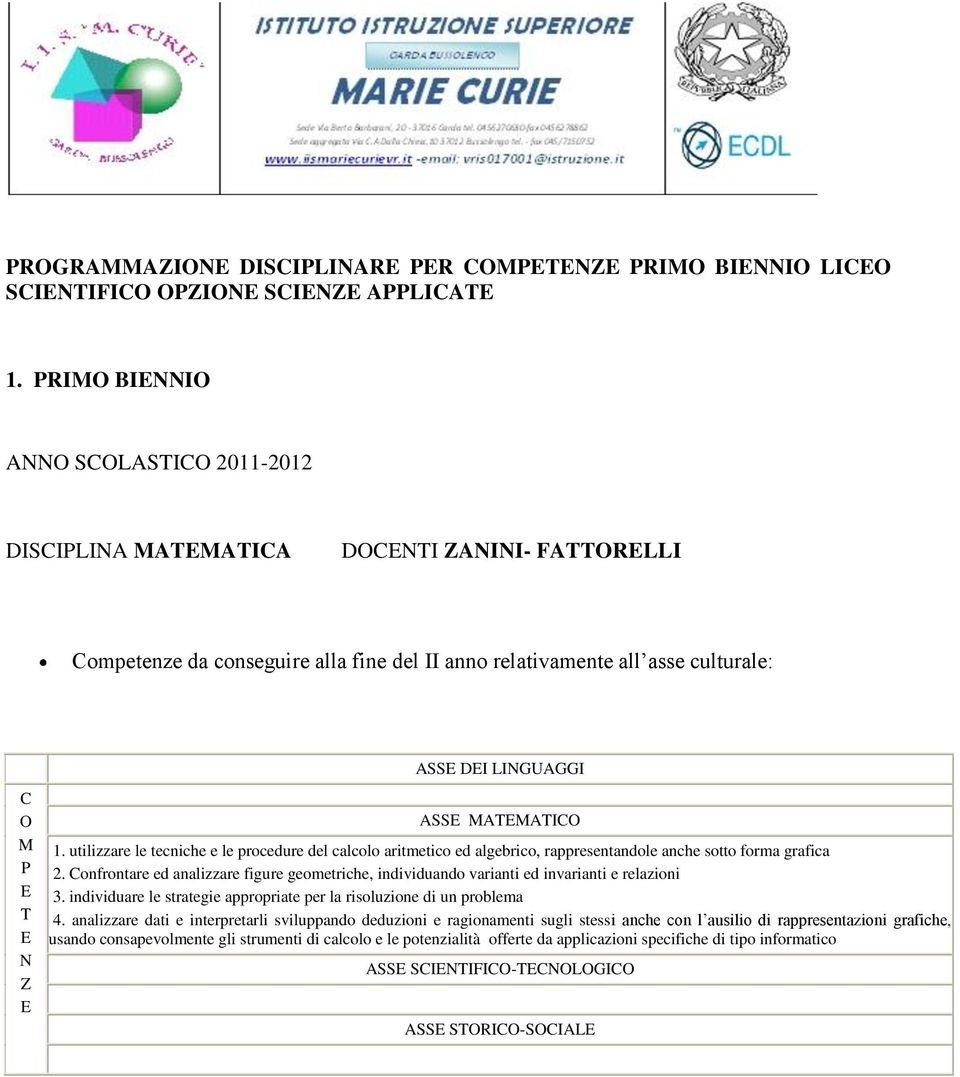 LINGUAGGI ASSE MATEMATICO 1. utilizzare le tecniche e le prcedure del calcl aritmetic ed algebric, rappresentandle anche stt frma grafica 2.