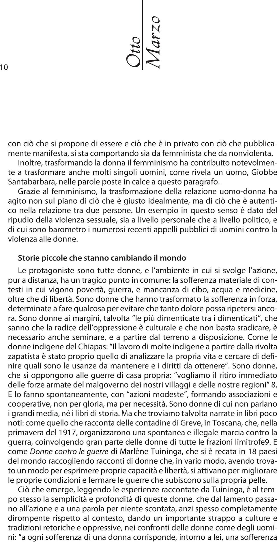 paragrafo. Grazie al femminismo, la trasformazione della relazione uomo-donna ha agito non sul piano di ciò che è giusto idealmente, ma di ciò che è autentico nella relazione tra due persone.