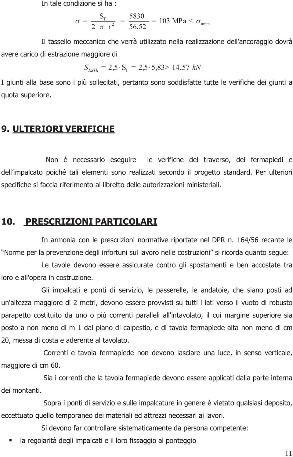 ULTERIORI VERIFICHE Non è necessario eseguire le verifiche del traverso, dei fermapiedi e dell impalcato poiché tali elementi sono realizzati secondo il progetto standard.