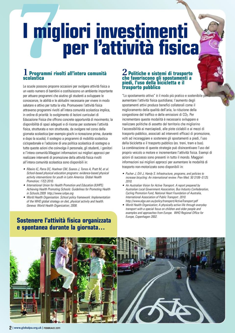 vita. Promuovere l attività fisica attraverso programmi rivolti all intera comunità scolastica implica, in ordine di priorità: lo svolgimento di lezioni curriculari di Educazione Fisica che offrono