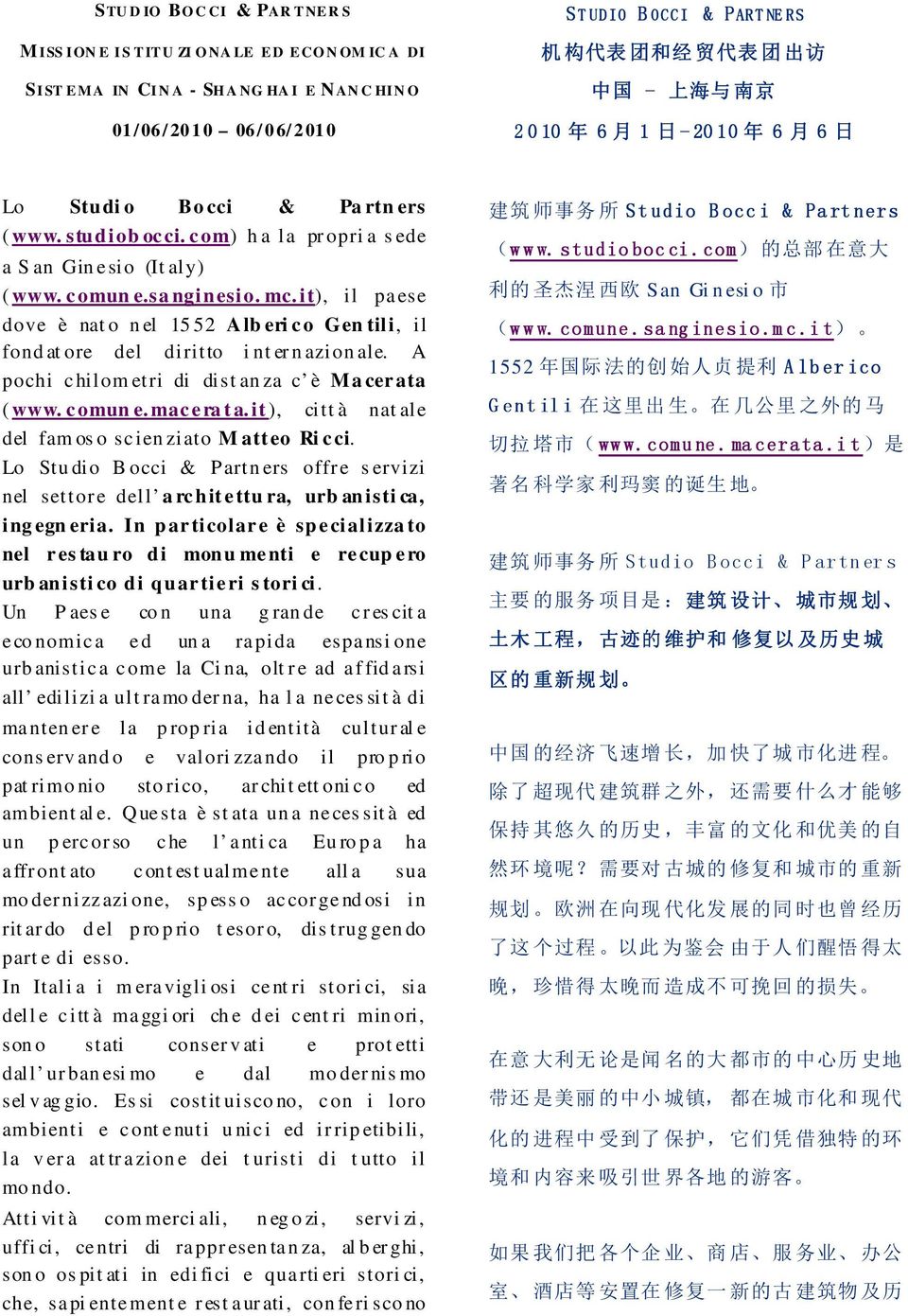 c omun e.sa nginesio. mc. it), il pa ese dove è nat o n el 15 52 A lb eri c o Gen tili, il fond at ore del diritto i nt er n azion ale. A pochi c hilom etri di dist an za c è Ma cer ata ( www.