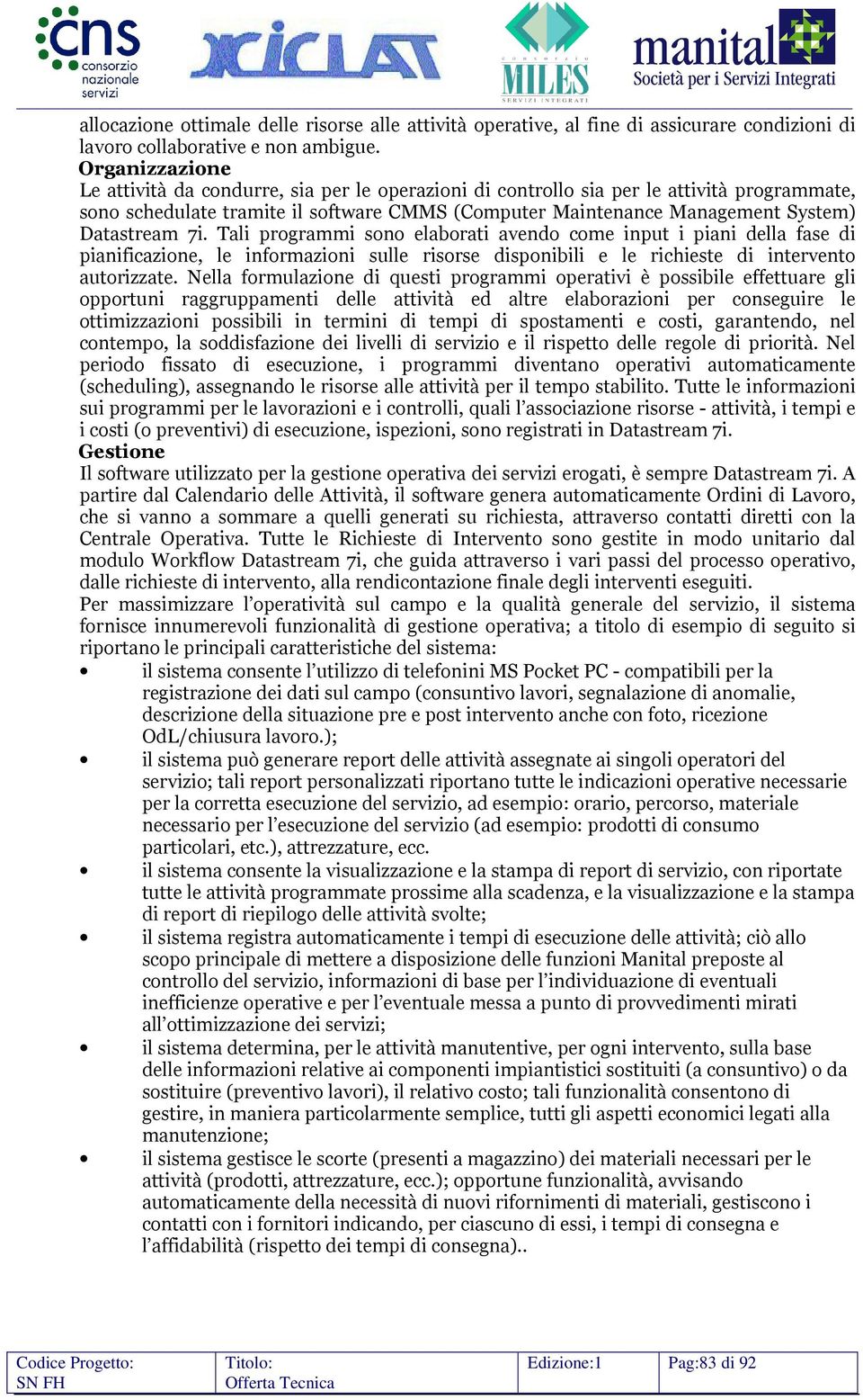 Datastream 7i. Tali programmi sono elaborati avendo come input i piani della fase di pianificazione, le informazioni sulle risorse disponibili e le richieste di intervento autorizzate.