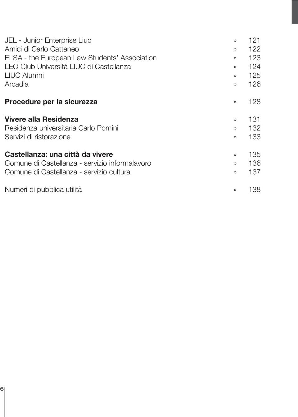 131 Residenza universitaria Carlo Pomini» 132 Servizi di ristorazione» 133 Castellanza: una città da vivere» 135 Comune