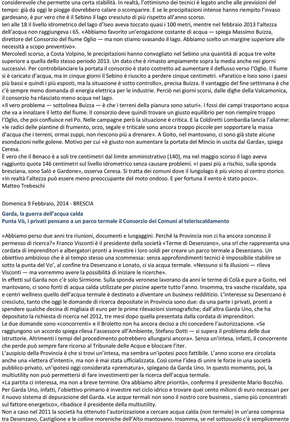 Ieri alle 18 il livello idrometrico del lago d Iseo aveva toccato quasi i 100 metri, mentre nel febbraio 2013 l altezza dell acqua non raggiungeva i 65.