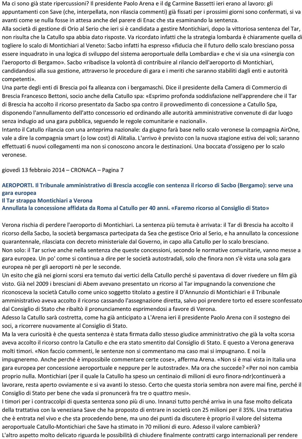 avanti come se nulla fosse in attesa anche del parere di Enac che sta esaminando la sentenza.