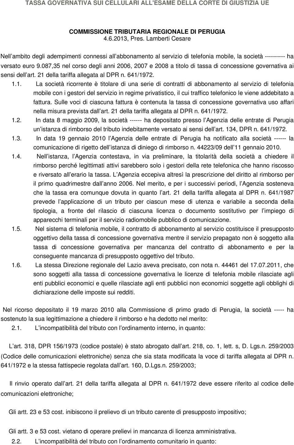 087,35 nel corso degli anni 2006, 2007 e 2008 a titolo di tassa di concessione governativa ai sensi dell art. 21 