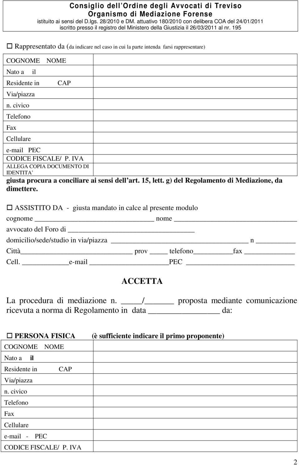 ASSISTITO DA - giusta mandato in calce al presente modulo cognome nome avvocato del Foro di domicilio/sede/studio in via/piazza n Città prov