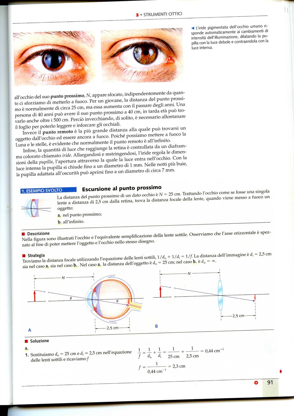 Per un giovane, la distanza del punto prossimo è normalmente di circa 25 cm, ma essa aumenta con il passare degli anni.