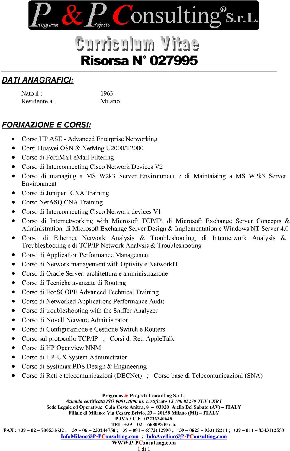 CNA Training Corso di Interconnecting Cisco Network devices V1 Corso di Internetworking with Microsoft TCP/IP, di Microsoft Exchange Server Concepts & Administration, di Microsoft Exchange Server