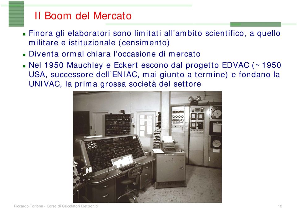 Eckert escono dal progetto EDVAC (~1950 USA, successore dell ENIAC, mai giunto a termine) e