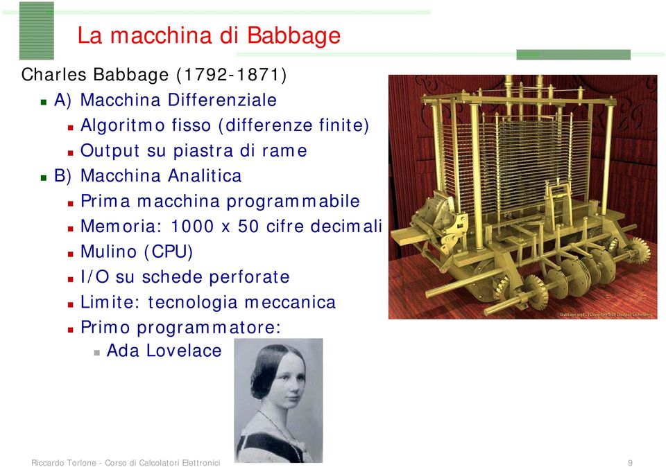 programmabile Memoria: 1000 x 50 cifre decimali Mulino (CPU) I/O su schede perforate Limite: