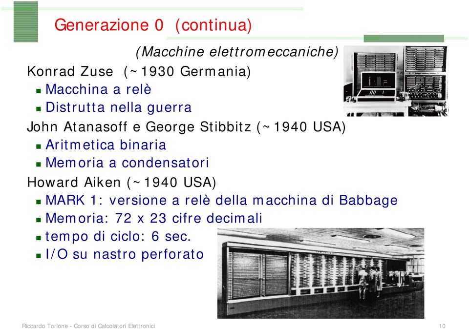condensatori Howard Aiken (~1940 USA) MARK 1: versione a relè della macchina di Babbage Memoria: 72 x 23