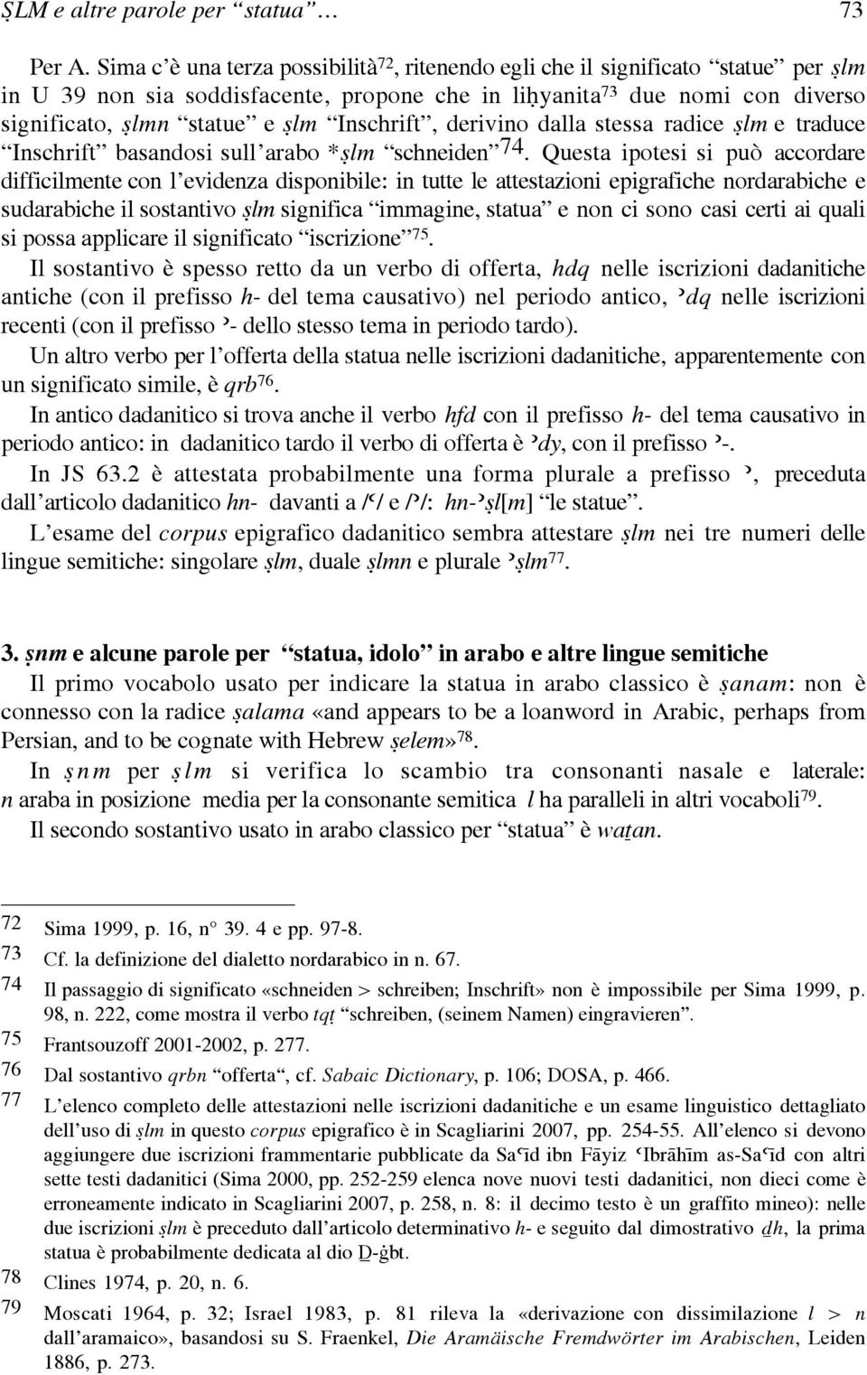 Inschrift, derivino dalla stessa radice ßlm e traduce Inschrift basandosi sull arabo *ßlm schneiden 74.