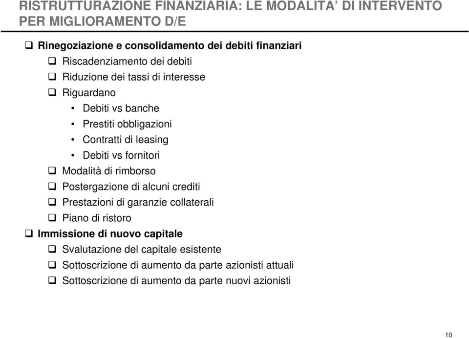 vs fornitori Modalità di rimborso Postergazione di alcuni crediti Prestazioni di garanzie collaterali Piano di ristoro Immissione di nuovo