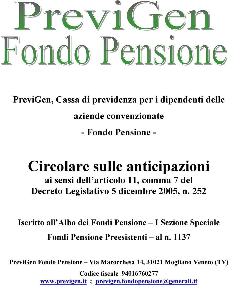 252 Iscritto all Albo dei Fondi Pensione I Sezione Speciale Fondi Pensione Preesistenti al n.