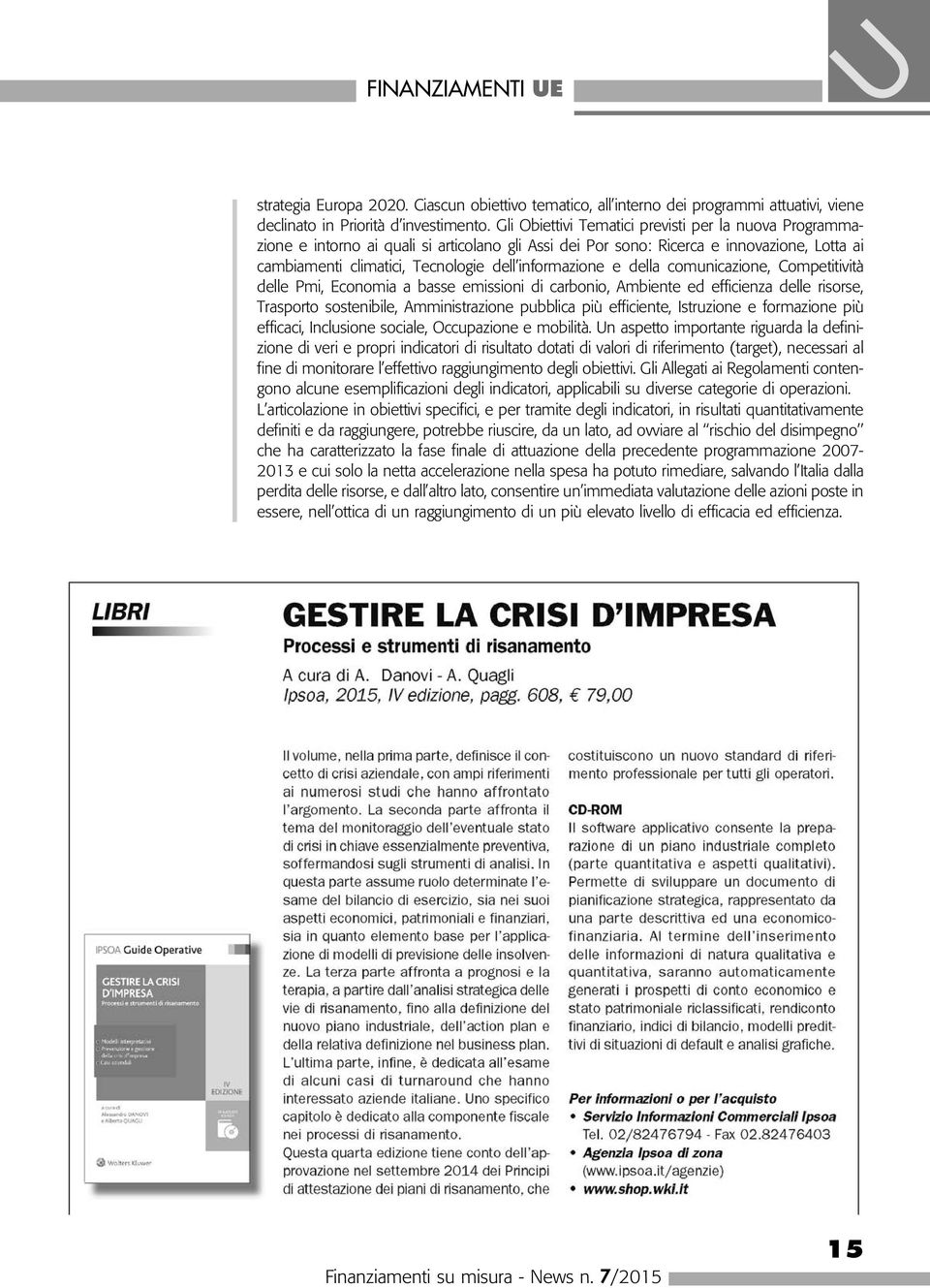 e della comunicazione, Competitività delle Pmi, Economia a basse emissioni di carbonio, Ambiente ed efficienza delle risorse, Trasporto sostenibile, Amministrazione pubblica più efficiente,