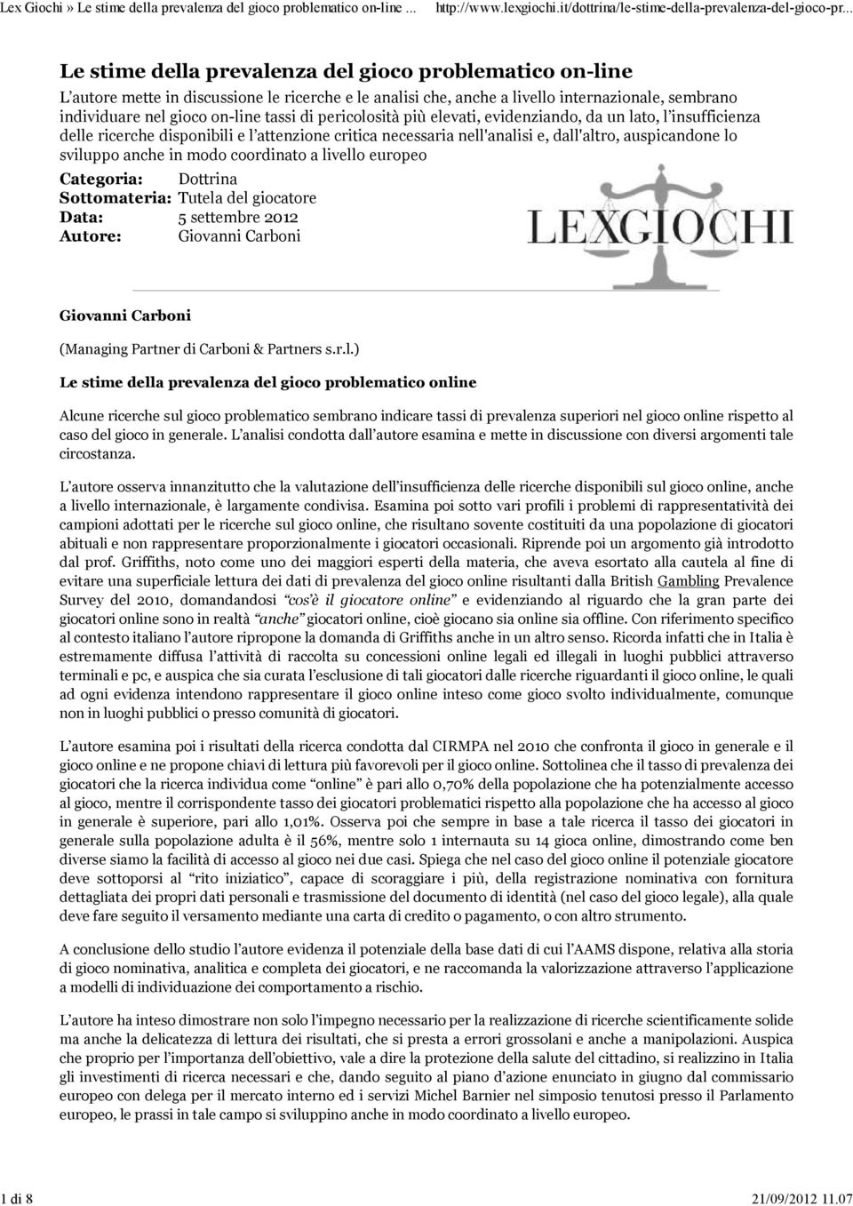 pericolosità più elevati, evidenziando, da un lato, l insufficienza delle ricerche disponibili e l attenzione critica necessaria nell'analisi e, dall'altro, auspicandone lo sviluppo anche in modo