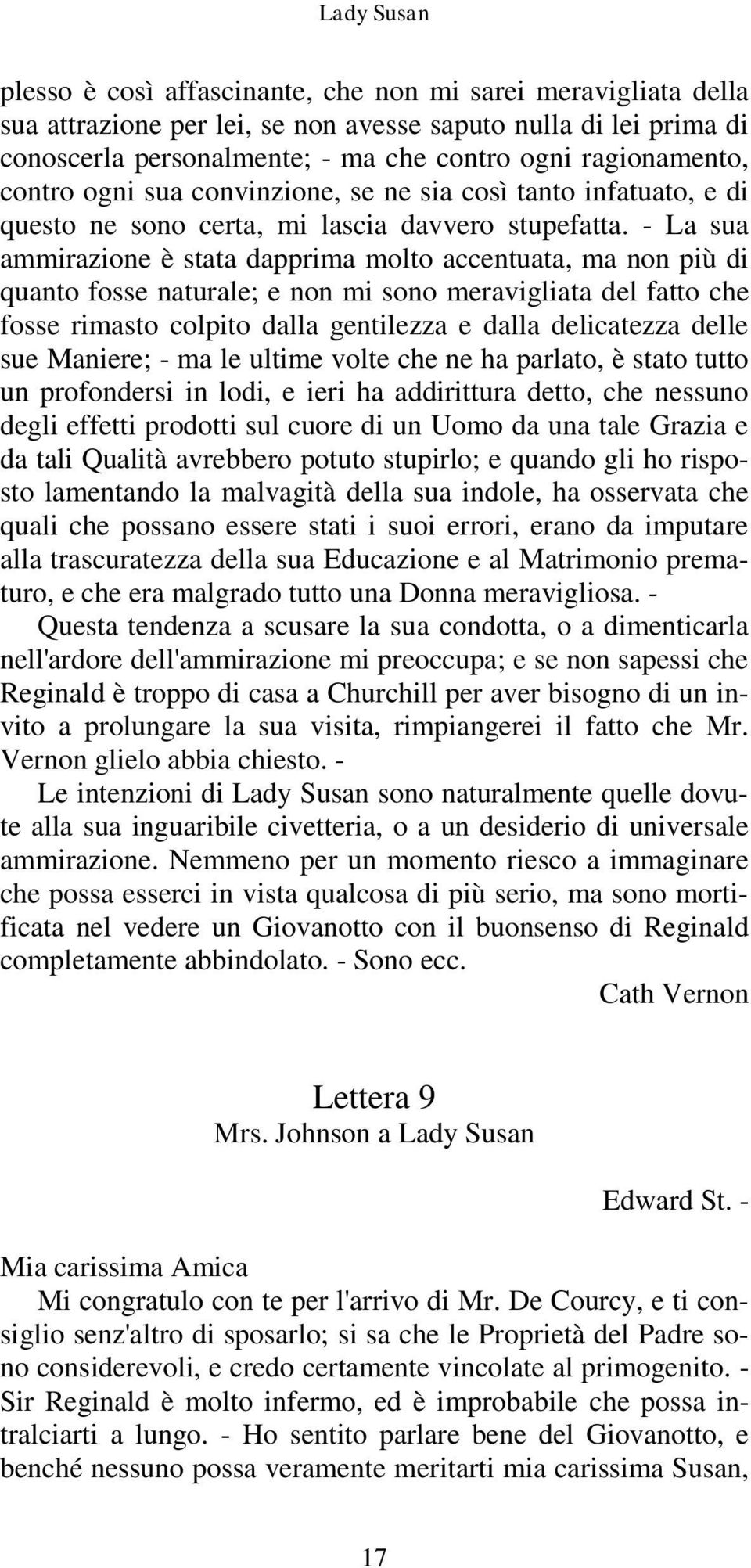 - La sua ammirazione è stata dapprima molto accentuata, ma non più di quanto fosse naturale; e non mi sono meravigliata del fatto che fosse rimasto colpito dalla gentilezza e dalla delicatezza delle