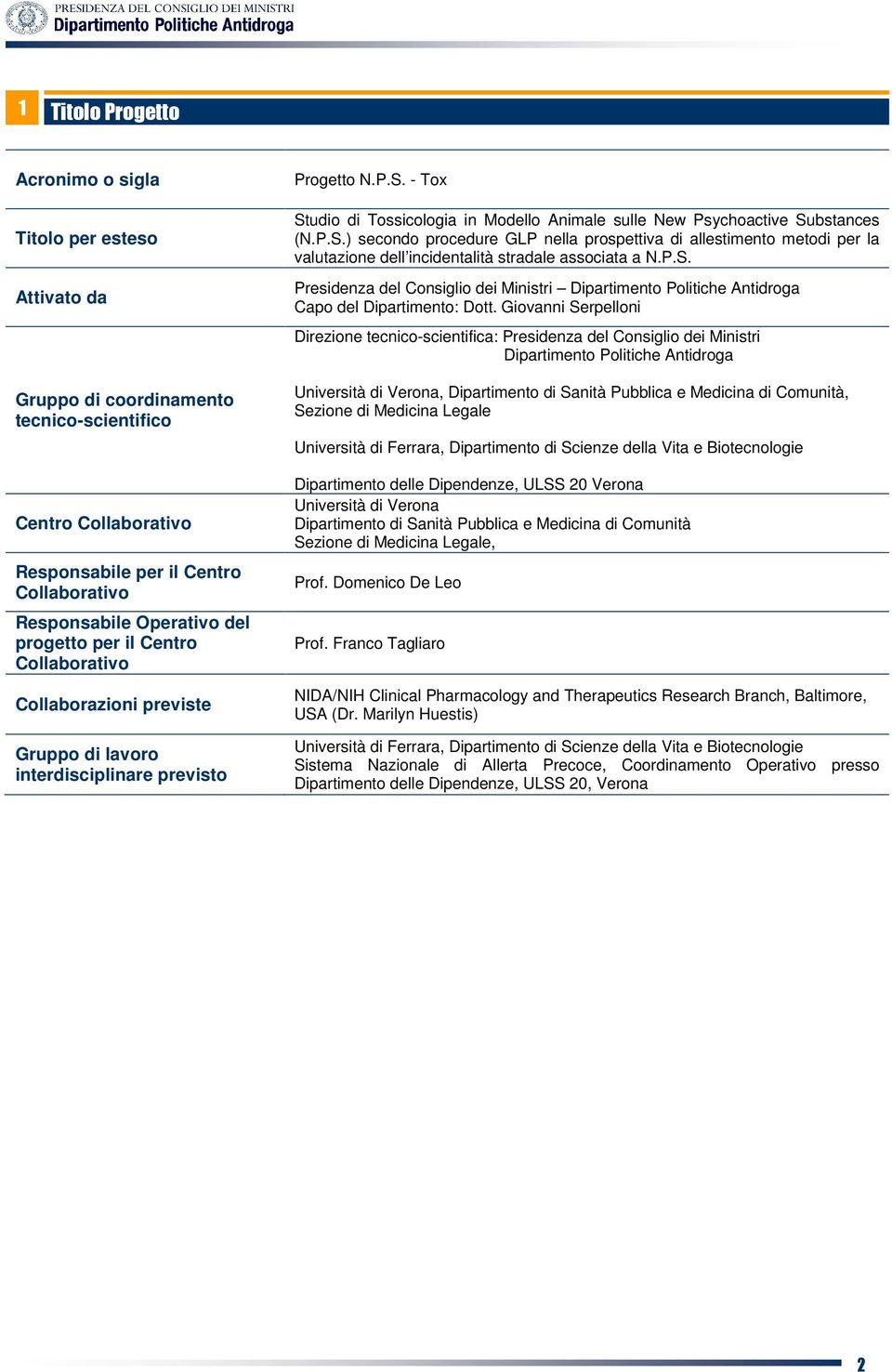 - Tox Studio di Tossicologia in Modello Animale sulle New Psychoactive Substances (N.P.S.) secondo procedure GLP nella prospettiva di allestimento metodi per la valutazione dell incidentalità stradale associata a N.