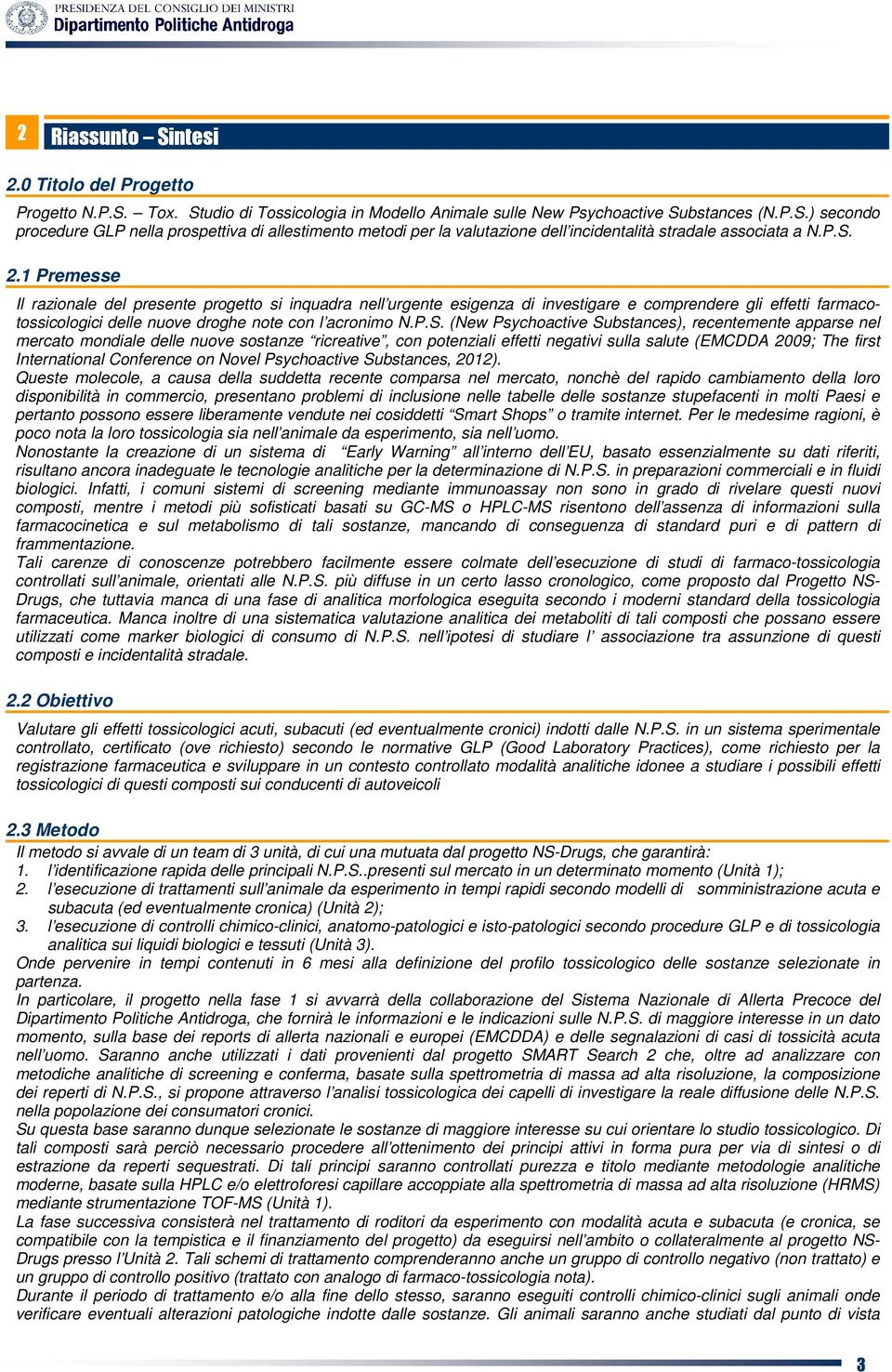 Psychoactive Substances), recentemente apparse nel mercato mondiale delle nuove sostanze ricreative, con potenziali effetti negativi sulla salute (EMCDDA 2009; The first International Conference on