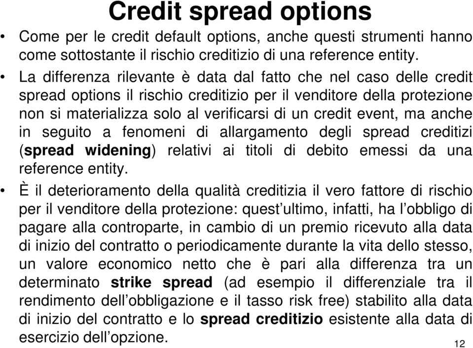ma anche in seguito a fenomeni di allargamento degli spread creditizi (spread widening) relativi ai titoli di debito emessi da una reference entity.