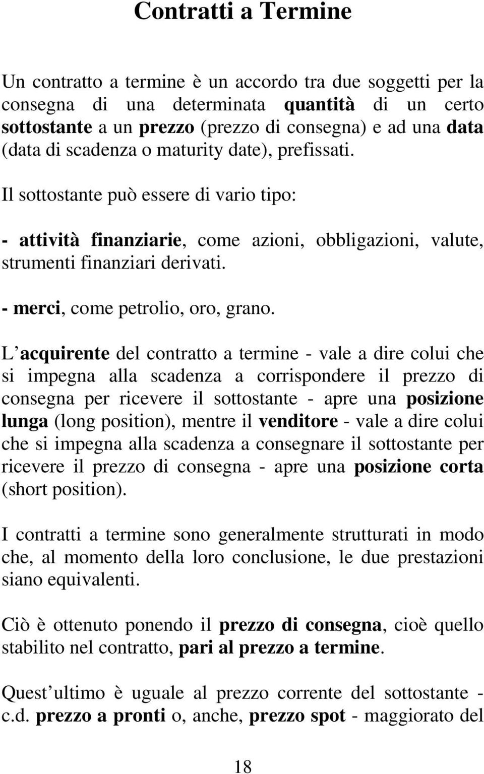 - merci, come petrolio, oro, grano.