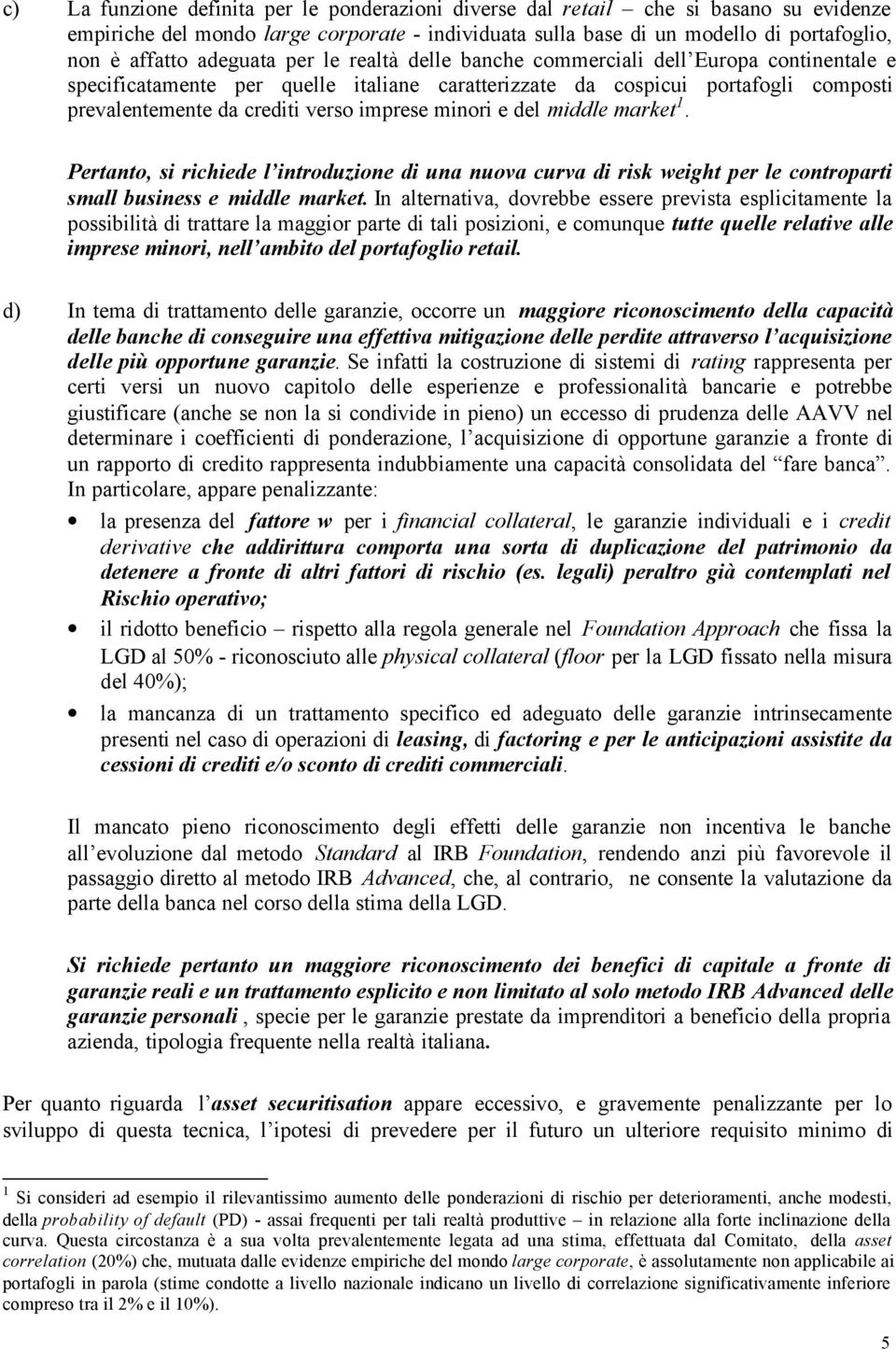 minori e del middle market 1. Pertanto, si richiede l introduzione di una nuova curva di risk weight per le controparti small business e middle market.