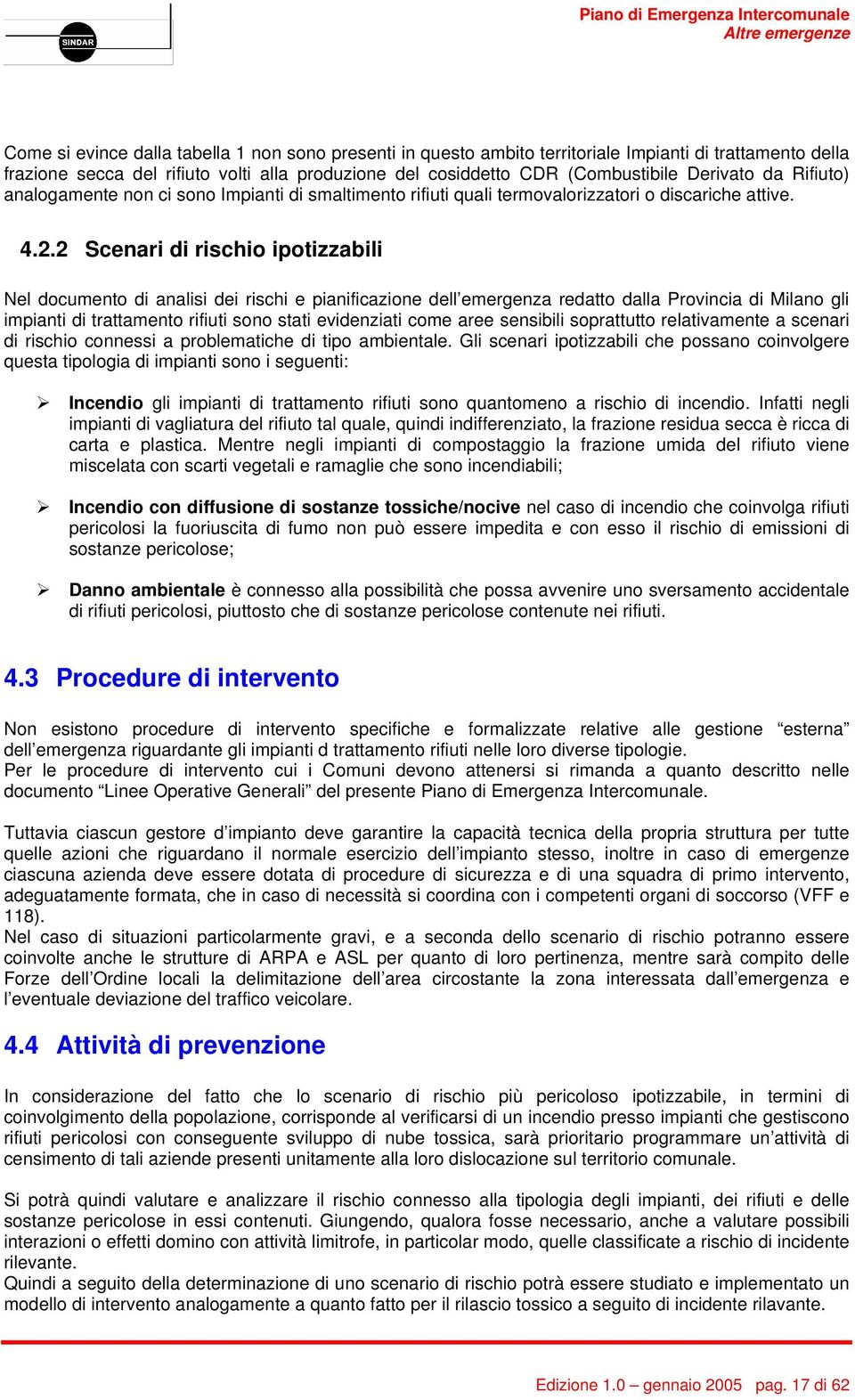 2 Scenari di rischio ipotizzabili Nel documento di analisi dei rischi e pianificazione dell emergenza redatto dalla Provincia di Milano gli impianti di trattamento rifiuti sono stati evidenziati come