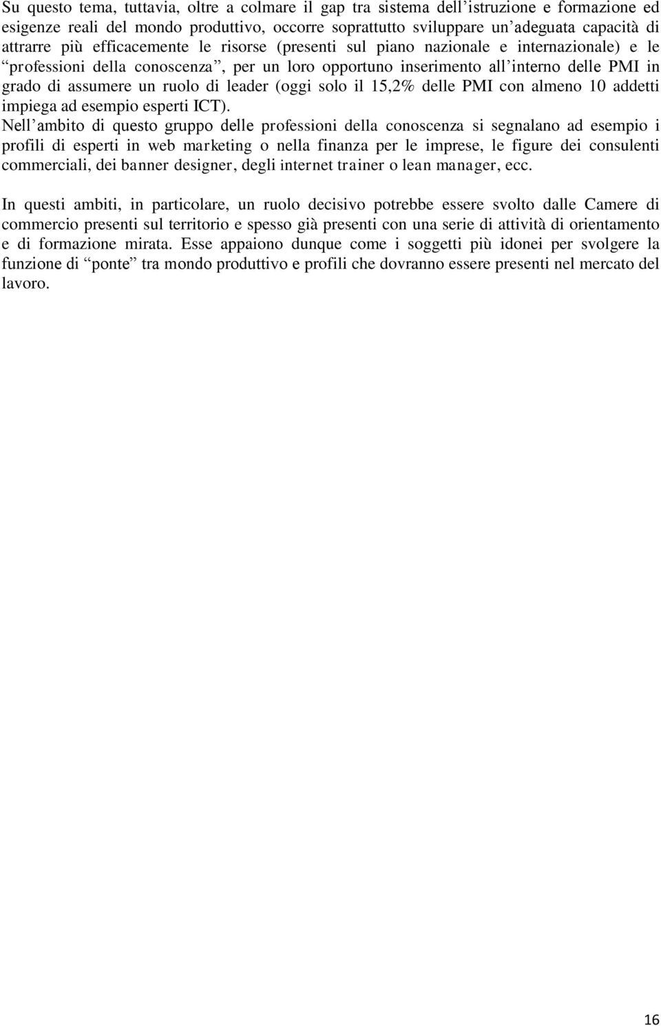 leader (oggi solo il 15,2% delle PMI con almeno 10 addetti impiega ad esempio esperti ICT).