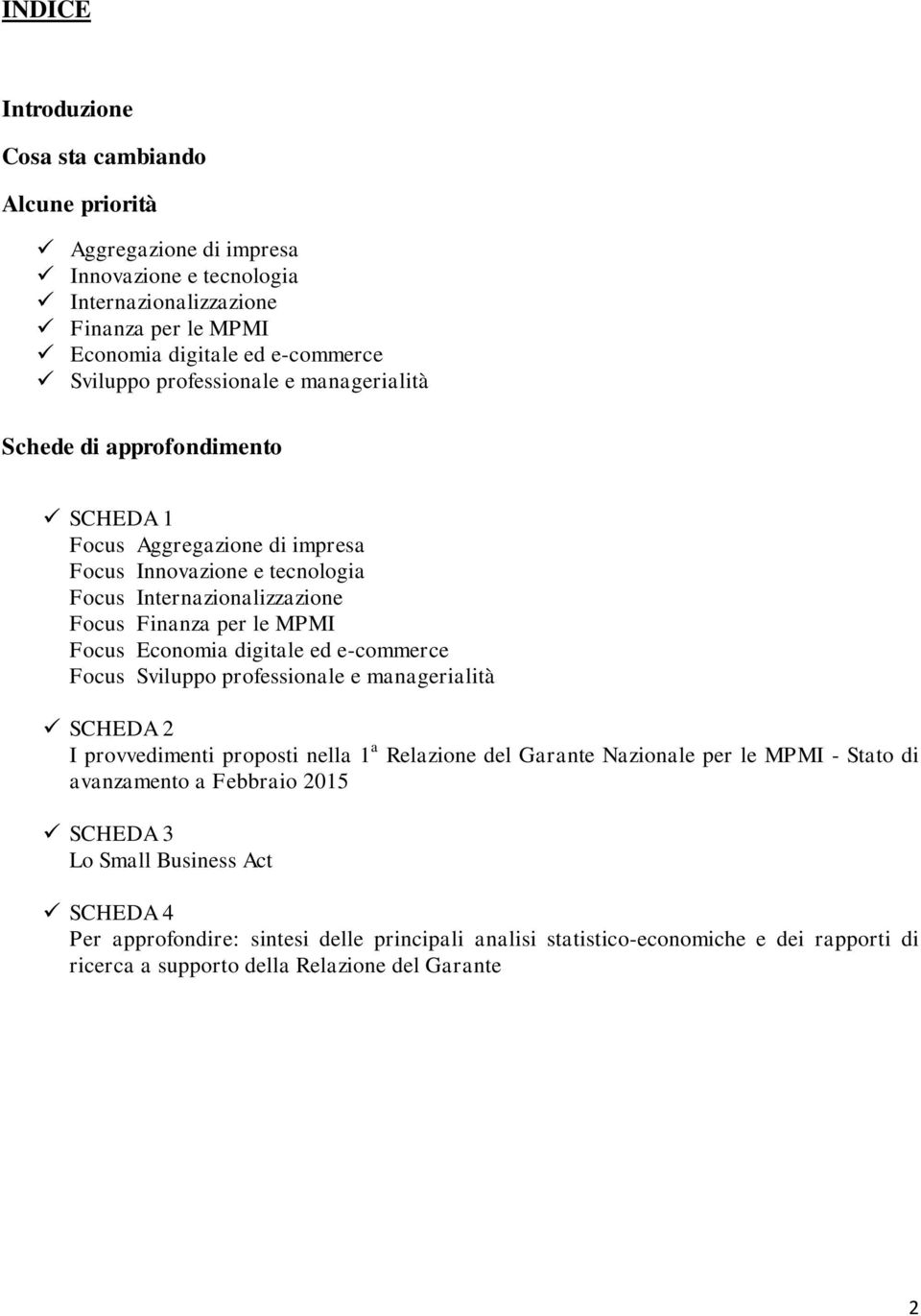 Economia digitale ed e-commerce Focus Sviluppo professionale e managerialità SCHEDA 2 I provvedimenti proposti nella 1 a Relazione del Garante Nazionale per le MPMI - Stato di avanzamento a