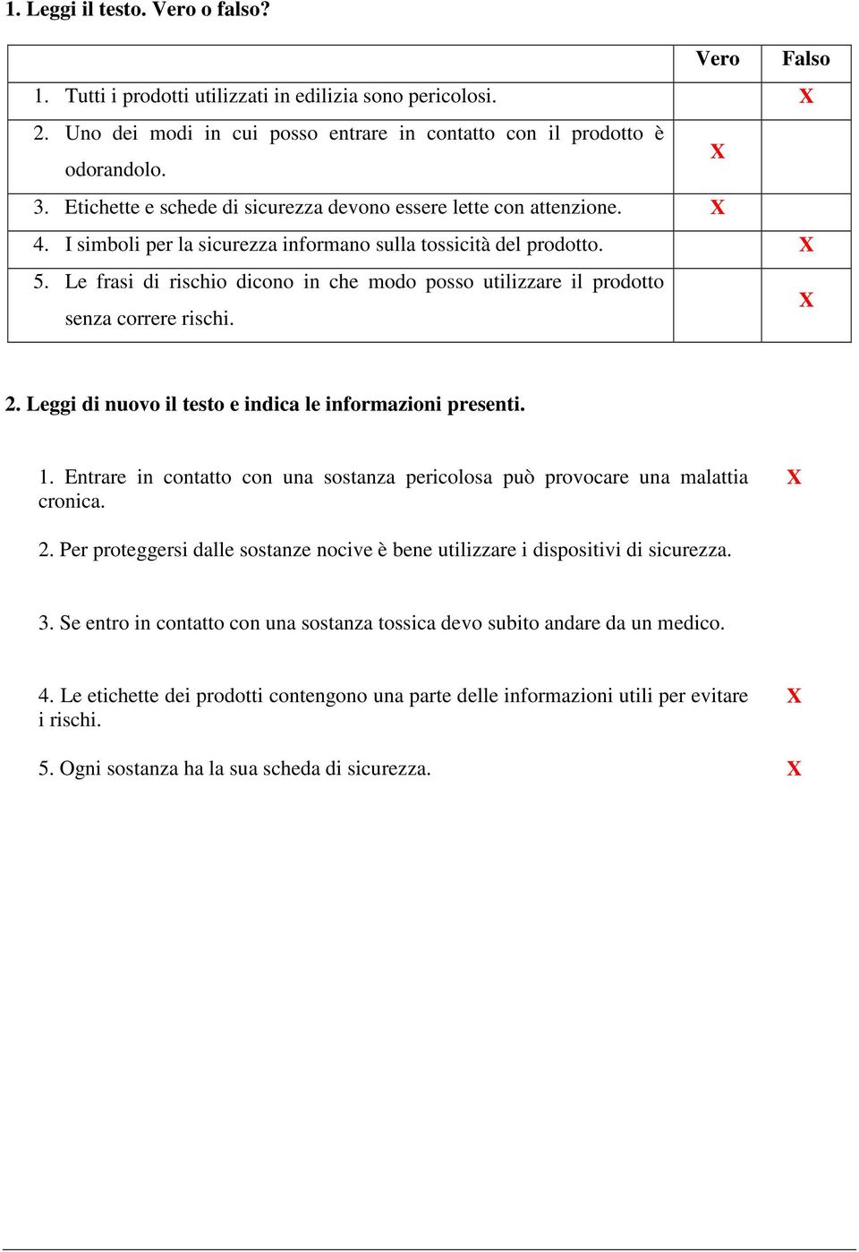 Le frasi di rischio dicono in che modo posso utilizzare il prodotto senza correre rischi. 2. Leggi di nuovo il testo e indica le informazioni presenti. 1.