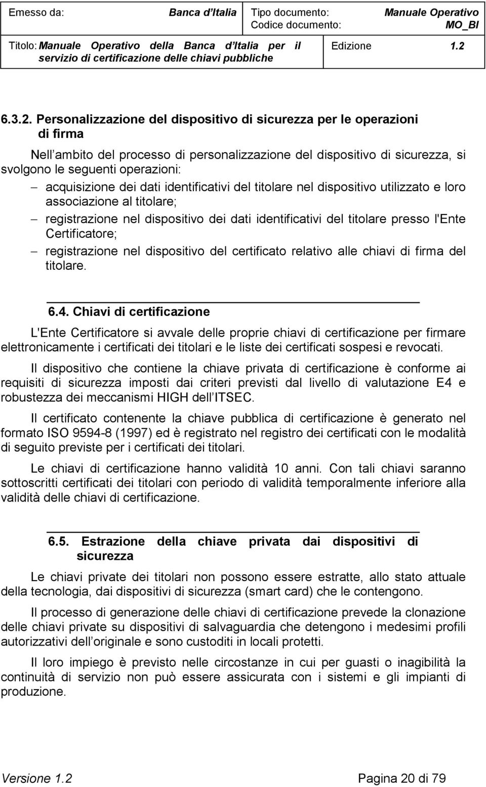 dei dati identificativi del titolare nel dispositivo utilizzato e loro associazione al titolare; registrazione nel dispositivo dei dati identificativi del titolare presso l'ente Certificatore;