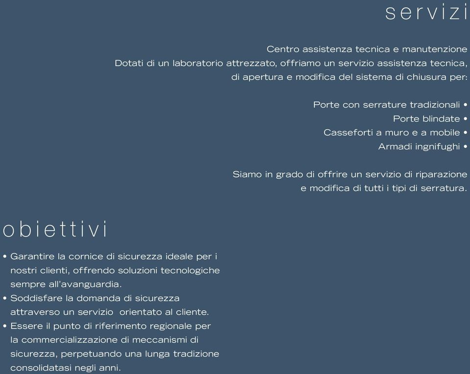 serratura. obiettivi Garantire la cornice di sicurezza ideale per i nostri clienti, offrendo soluzioni tecnologiche sempre all avanguardia.