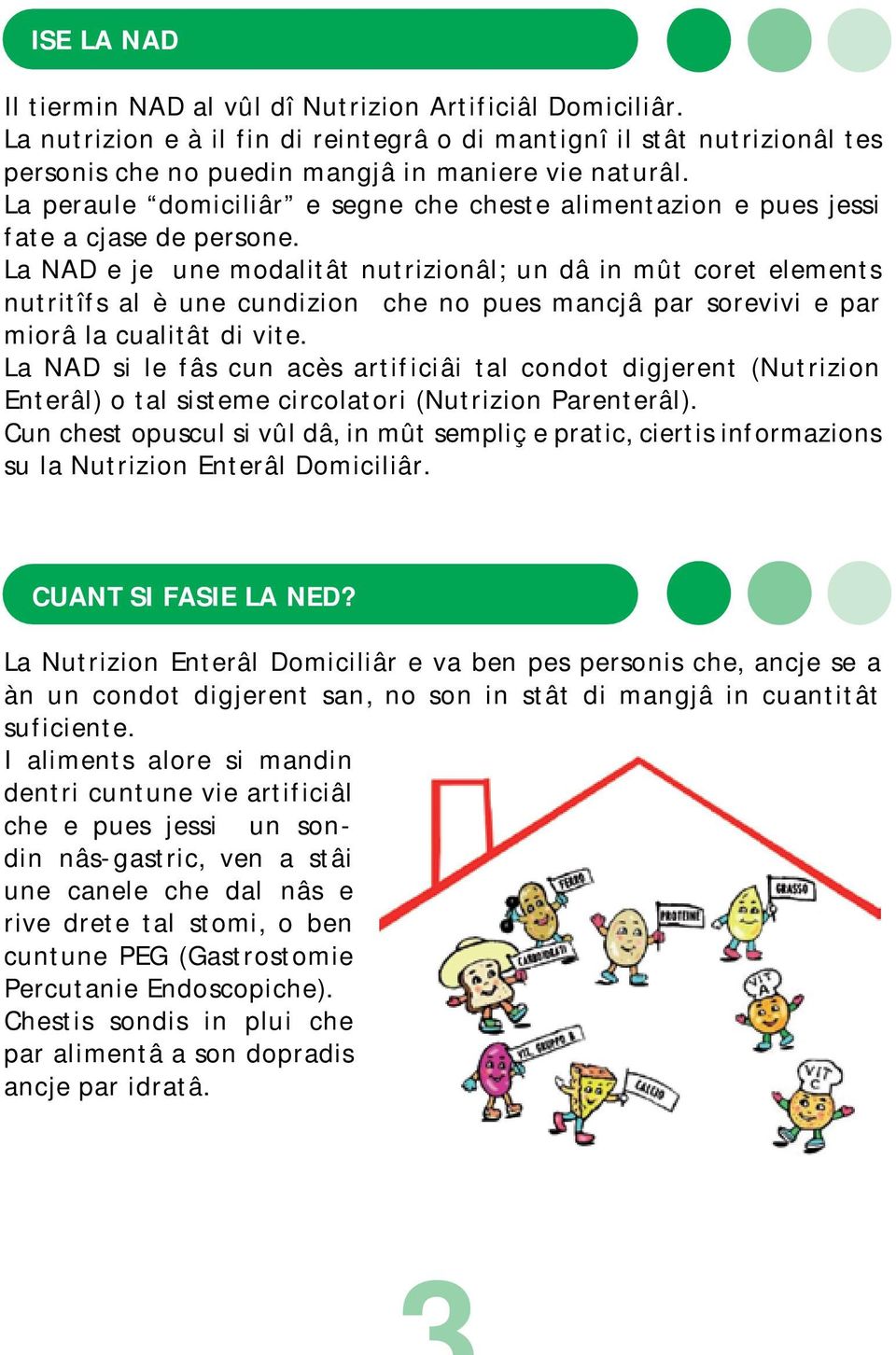 La NAD e je une modalitât nutrizionâl; un dâ in mût coret elements nutritîfs al è une cundizion che no pues mancjâ par sorevivi e par miorâ la cualitât di vite.