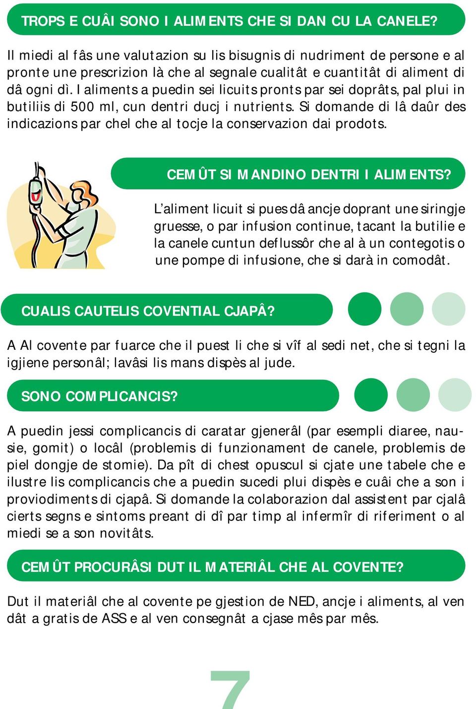 I aliments a puedin sei licuits pronts par sei doprâts, pal plui in butiliis di 500 ml, cun dentri ducj i nutrients.